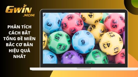 Phân tích cách bắt tổng đề miền Bắc cơ bản hiệu quả nhất