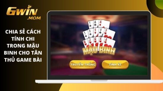 Chia sẻ cách tính chi trong mậu binh cho tân thủ game bài