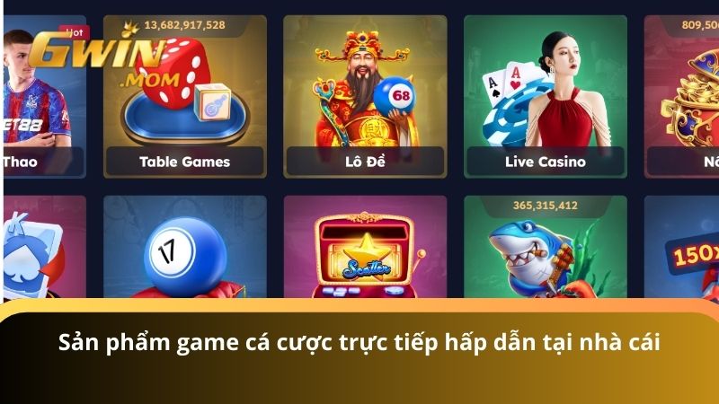 Sản phẩm game cá cược trực tiếp hấp dẫn tại nhà cái