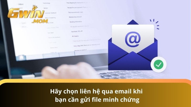 Hãy chọn liên hệ qua email khi bạn cần gửi file minh chứng