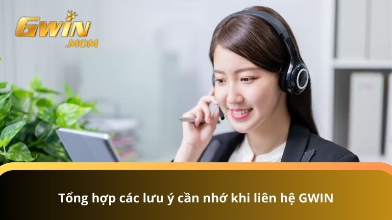 Tổng hợp các lưu ý cần nhớ khi liên hệ GWIN